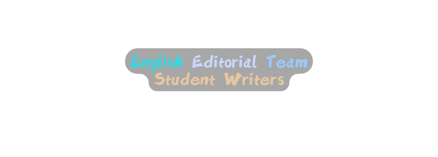 English Editorial Team Student Writers